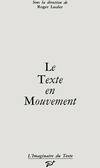 Texte en mouvement (le), [actes du colloque  du  Centre d'étude de l'écriture de l'Université Paris VII et du Groupe Paragraphe de l'Université Paris VIII, Paris, 25 et 26 novembre 1985]