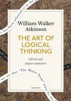 The Art of Logical Thinking: A Quick Read edition, Or, The Laws of Reasoning
