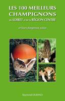 Les 100 meilleurs champignons du loiret et de la région centre, et leurs dangereux sosies