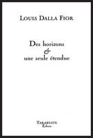 DES HORIZONS & UNE SEULE ETENDUE - Louis Dalla Fior