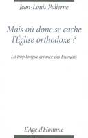 Mais où donc se cache l'Église orthodoxe ? - la trop longue errance des Français, la trop longue errance des Français