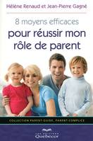 8 moyens efficaces pour réussir mon rôle de parent