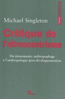 Critique de l'ethnocentrisme, du missionnaire anthropophage à l'anthropologue post-développementiste