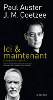 Ici & maintenant, Correspondance Paul Auster / J. M. Coetzee (2008-2011)