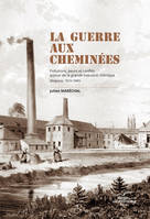 La guerre aux cheminées, Pollutions, peurs et conflits autour de la grande industrie chimique
(Belgique, 1810-1880)