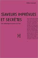 Saveurs imprévues et secrètes : anthologie de textes sur l'art 