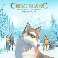 Croc-Blanc : l'histoire d'un chien-loup extraordinaire