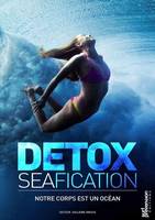 Detoxseafication - Notre corps est un océan