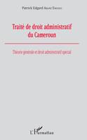 Traité de droit administratif du Cameroun, Théorie générale et droit administratif spécial