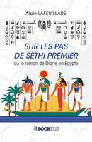 Sur les pas de Séthi premier, ou le roman de Diane en Egypte