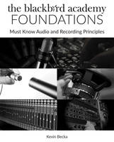 The Blackbird Academy Foundations, Must-Know Audio and Recording Principles