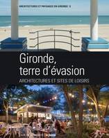 Gironde, terre d'évasion, Architecture et sites de loisirs