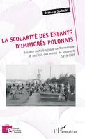 La scolarité des enfants d'immigrés polonais, Société métallurgique de Normandie & Société des mines de Soumont - 1919-1939