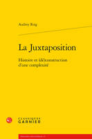 La juxtaposition, Histoire et (dé)construction d'une complexité