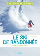 Le ski de randonnée, Glisser en pleine nature. Se lancer et se dépasser