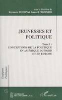 Jeunesses et politique, Conceptions de la politique en Amérique du Nord et en Europe Tome 1 - Tome 1