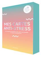 Mes cartes antistress, Les meilleures techniques pour gérer son anxiété en toutes circonstances