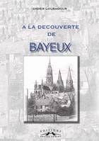 A la découverte de Bayeux
