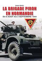 LA BRIGADE PIRON, EN NORMANDIE, DU 8 AOUT AU 1er SEPTEMBRE 1944