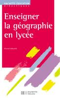 Enseigner la géographie en lycée