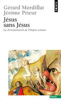 Jésus sans Jésus. La christianisation de l'Empire, la christianisation de l'Empire romain