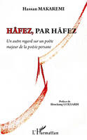 Hâfez, par Hâfez, un autre regard sur un poète majeur de la poésie persane