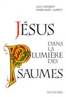 Jésus dans la lumière des psaumes