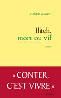 Ilitch, mort ou vif / roman, roman