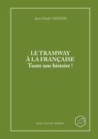 LE TRAMWAY A LA FRANCAISE Toute une histoire !