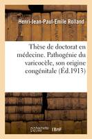 Thèse de doctorat en médecine. Contribution à l'étude de la pathogénie du varicocèle, son origine congénitale