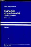 FRANCHISE ET PARTENARIAT - GUIDE PRATIQUE., guide pratique