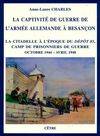 La captivité de guerre de l'armée allemande à Besançon : La citadelle à l?époque du dépôt 85 camp de prisonniers de guerre (octobre 1944 ? avril 1948)