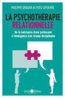 La psychothérapie relationnelle, de la naissance d'une profession à l'émergence d'un champ disciplinaire