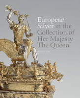 European Silver in the Collection of Her Majesty The Queen /anglais