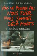 Vous ne pouvez pas nous tuer, nous sommes déjà morts !, Algérie embrasée