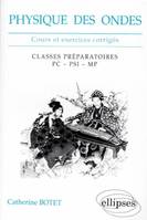 Physique des ondes - classes prépas PC-PSI-MP, cours et exercices corrigés