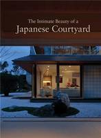 The Intimate Beauty Of A Japanese Courtyard /anglais