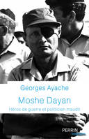 Moshe Dayan, Héros de guerre et politicien maudit