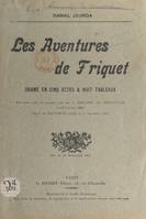 Les aventures de Friquet, Drame en 5 actes et 8 tableaux, représenté pour la première fois par le théâtre de Belleville, le 19 octobre 1902. Repris aux Bouffes-du-Nord, le 27 décembre 1902