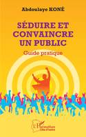 Séduire et convaincre un public, Guide pratique