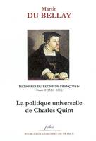 MEMOIRES DU REGNE DE FRANCOIS Ie. T2 (1524-1535) La politique universelle de Charles Quint, Volume 2, Livres III et IV (1524-1535) : la politique universelle de Charles Quint