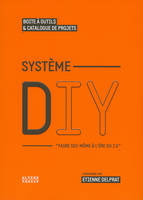 Système DIY, Faire soi-même à l'ère du 2.0 - Boîte à outils & catalogue de projets