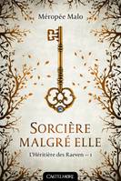 L'héritière des Raeven, 1, Sorcière malgré elle, Tome 1 : L'Héritière des Raeven