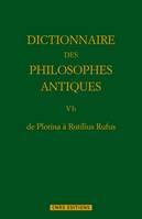 Dictionnaire des philosophes antiques., V, De Paccius à Rutilius Rufus, De plotina à Rutilius Rufus Dictionnaire des philosophes antiques T5. Partie 2.