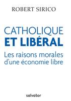 Catholique et libéral, Les raisons morales d´une économie libre