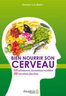 Bien nourrir son cerveau, 58 aliments incontournables & 30 recettes faciles