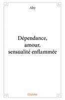 Dépendance, amour, sensualité enflammée