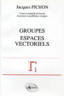 Mathématiques supérieures et première année universitaire ., [4], Groupes - Espaces vectoriels