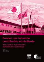 Fonder une industrie contributive et résiliente, Une aventure humaine entre mondialisation et territoire