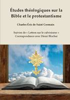Études théologiques sur la Bible et le protestantisme, Suivies de « Lettres sur le calvinisme » - Correspondance avec Henri Blocher